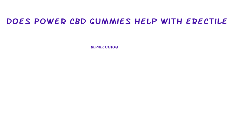 Does Power Cbd Gummies Help With Erectile Dysfunction