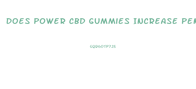 Does Power Cbd Gummies Increase Penis Size