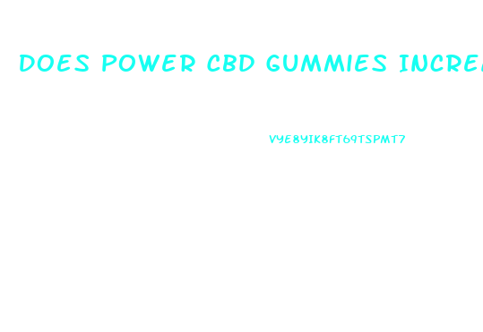 Does Power Cbd Gummies Increase Penis Size