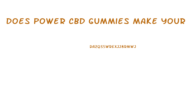 Does Power Cbd Gummies Make Your Penis Bigger