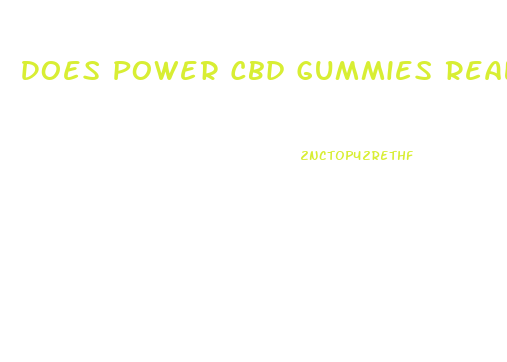 Does Power Cbd Gummies Really Work
