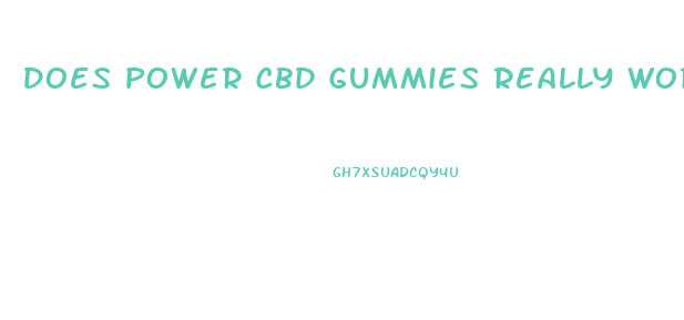 Does Power Cbd Gummies Really Work