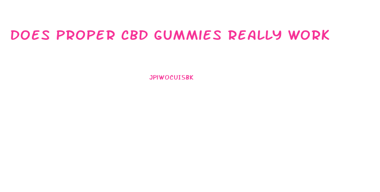 Does Proper Cbd Gummies Really Work
