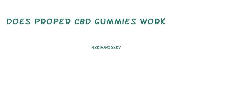 Does Proper Cbd Gummies Work