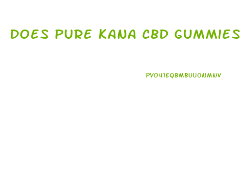 Does Pure Kana Cbd Gummies Work