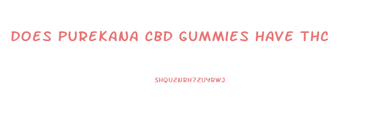 Does Purekana Cbd Gummies Have Thc