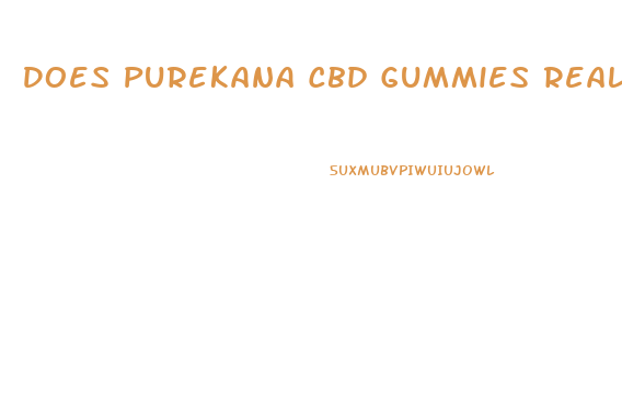 Does Purekana Cbd Gummies Really Work