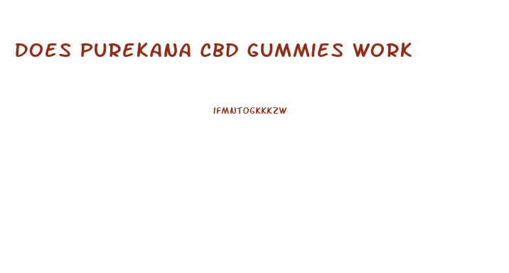 Does Purekana Cbd Gummies Work