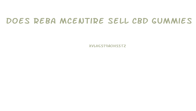 Does Reba Mcentire Sell Cbd Gummies