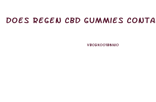 Does Regen Cbd Gummies Contain Thc