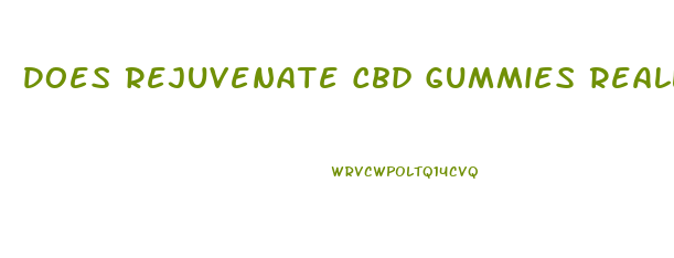 Does Rejuvenate Cbd Gummies Really Work