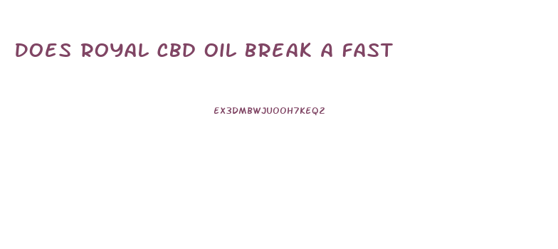 Does Royal Cbd Oil Break A Fast