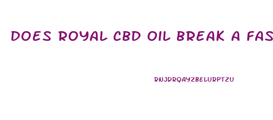 Does Royal Cbd Oil Break A Fast