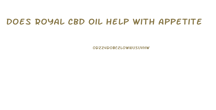 Does Royal Cbd Oil Help With Appetite