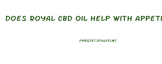 Does Royal Cbd Oil Help With Appetite