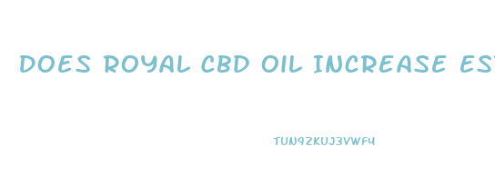 Does Royal Cbd Oil Increase Estrogen