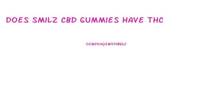 Does Smilz Cbd Gummies Have Thc