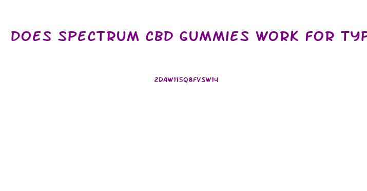 Does Spectrum Cbd Gummies Work For Type Diabetes