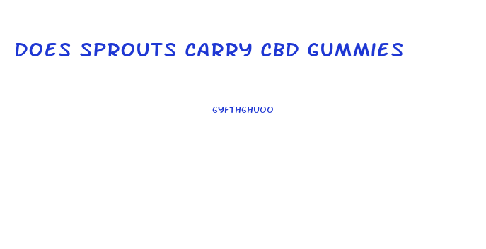 Does Sprouts Carry Cbd Gummies