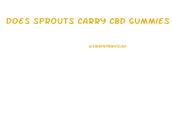 Does Sprouts Carry Cbd Gummies