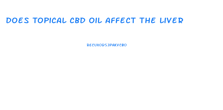 Does Topical Cbd Oil Affect The Liver