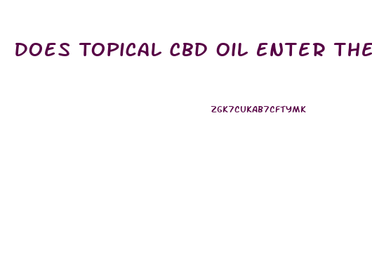 Does Topical Cbd Oil Enter The Bloodstream