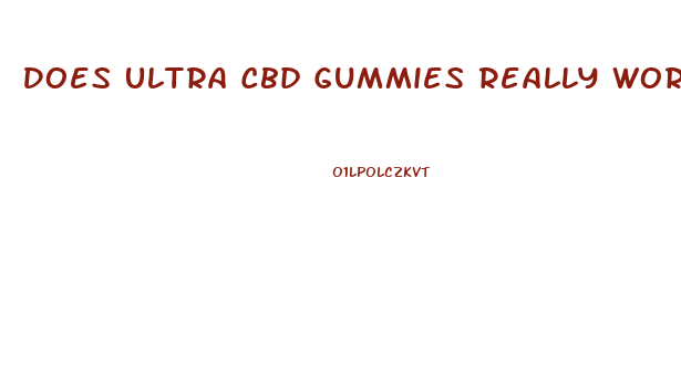 Does Ultra Cbd Gummies Really Work