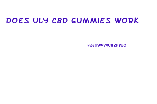Does Uly Cbd Gummies Work