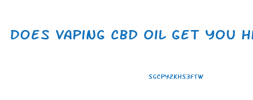 Does Vaping Cbd Oil Get You High