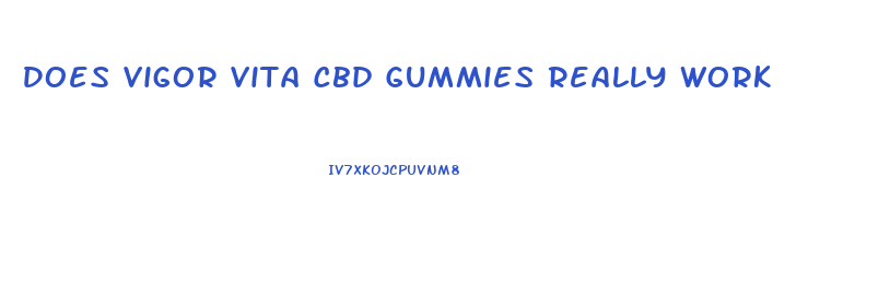 Does Vigor Vita Cbd Gummies Really Work