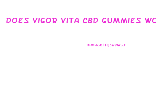 Does Vigor Vita Cbd Gummies Work