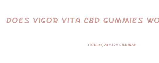 Does Vigor Vita Cbd Gummies Work