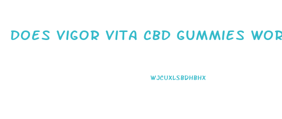 Does Vigor Vita Cbd Gummies Work