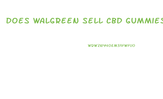Does Walgreen Sell Cbd Gummies