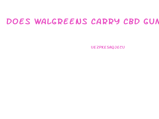 Does Walgreens Carry Cbd Gummies