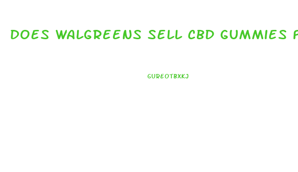 Does Walgreens Sell Cbd Gummies For Pain