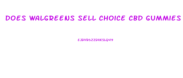 Does Walgreens Sell Choice Cbd Gummies