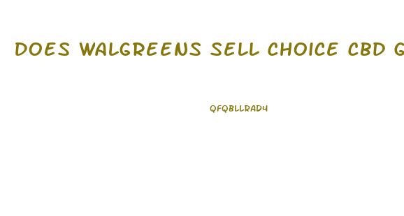 Does Walgreens Sell Choice Cbd Gummies