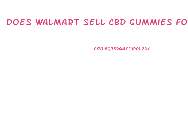 Does Walmart Sell Cbd Gummies For Pain