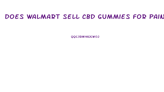 Does Walmart Sell Cbd Gummies For Pain