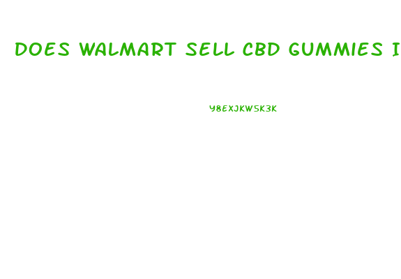 Does Walmart Sell Cbd Gummies In Store