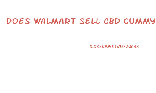 Does Walmart Sell Cbd Gummy Bears