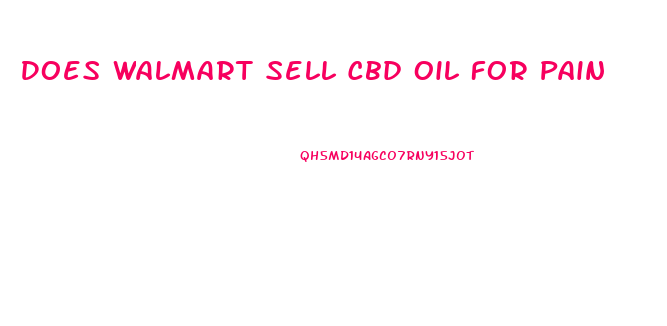 Does Walmart Sell Cbd Oil For Pain