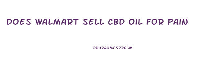 Does Walmart Sell Cbd Oil For Pain