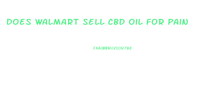 Does Walmart Sell Cbd Oil For Pain