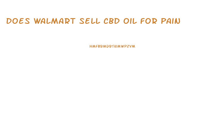 Does Walmart Sell Cbd Oil For Pain