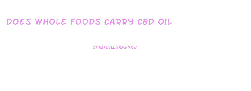 Does Whole Foods Carry Cbd Oil