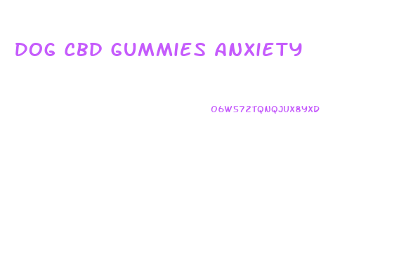 Dog Cbd Gummies Anxiety
