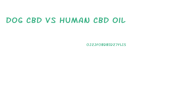 Dog Cbd Vs Human Cbd Oil