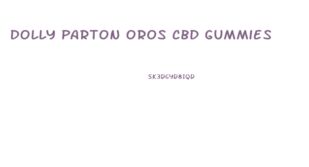 Dolly Parton Oros Cbd Gummies